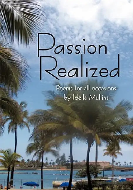 Passion Realized: Poems for all occasions by Idella Mullins