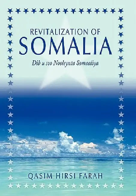 Revitalization of Somalia: Dib u soo Nooleynta Somaaliya by Qasim Hirsi Farah
