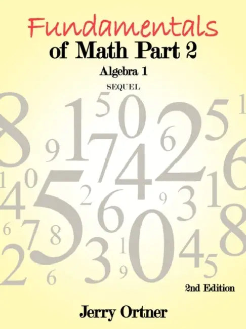 Fundamentals of Math Part 2 Algebra 1: 2nd Edition by Jerry Ortner