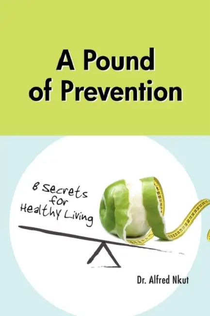A Pound of Prevention: Eight Secrets of Healthy Living by Alfred Nkut
