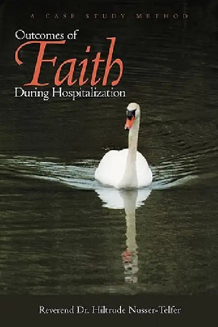 Outcomes of Faith During Hospitalization: A Case Study Method by Reverend Hiltrude Nusser-Telfer