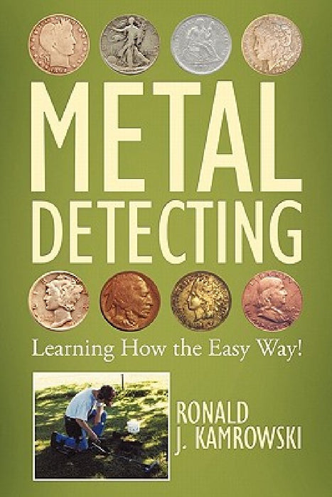 Metal Detecting - Learning How the Easy Way! by Ronald J. Kamrowski