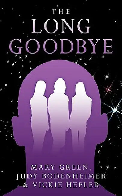 The Long Goodbye by Mary Green, Judy Bodenheimer, Vickie Hepler