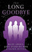 The Long Goodbye by Mary Green, Judy Bodenheimer, Vickie Hepler