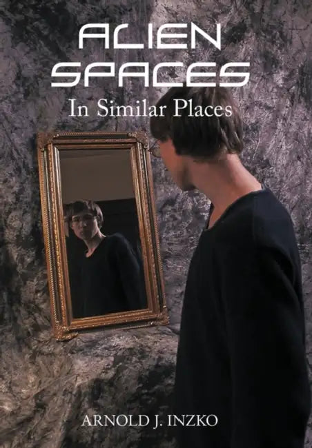 Alien Spaces in Similar Places by Arnold J. Inzko