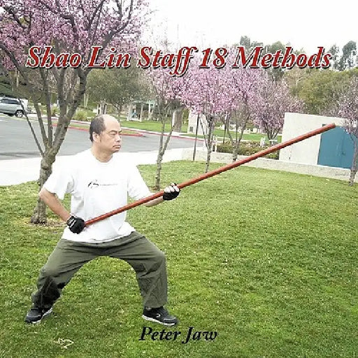 Shao Lin Staff 18 Methods by Peter Jaw