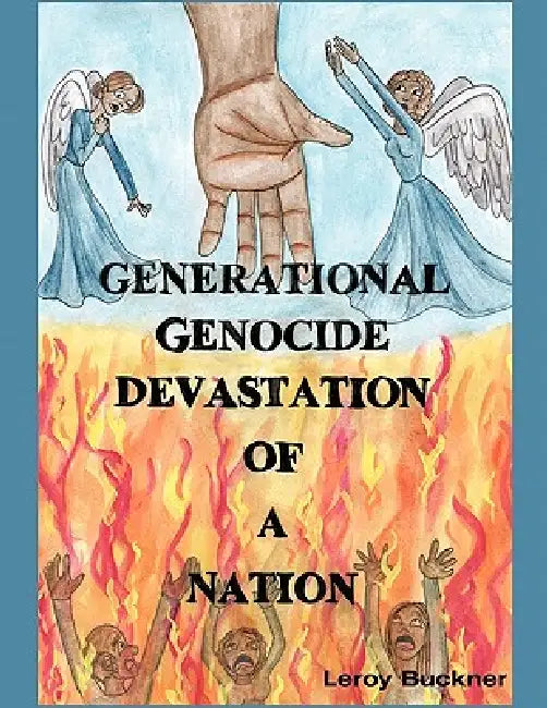 Generational Genocide Devastation of a Nation by Leroy Buckner