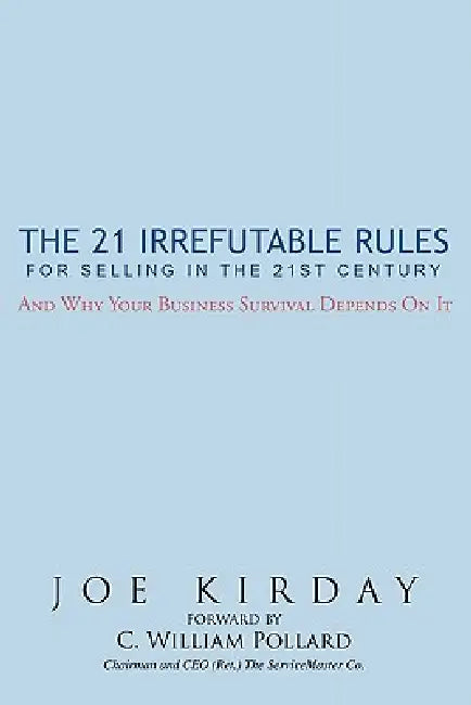 The 21 Irrefutable Rules for Selling in the 21st Century: And why your business survival depends on it by Joe Kirday