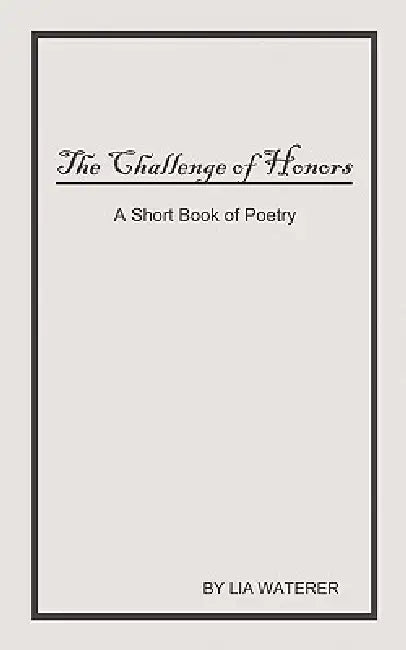 The Challenge of Honors: A Short Book of Poems by Lia Waterer