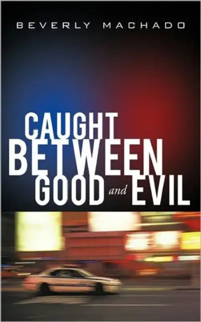Caught Between Good and Evil by Beverly Machado