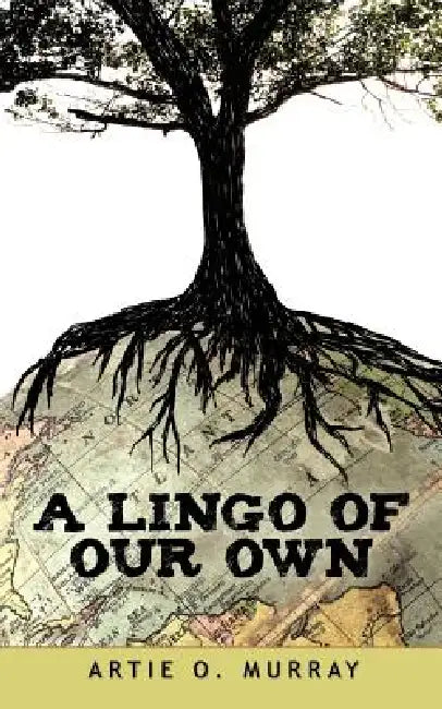 A Lingo of Our Own by Artie O. Murray