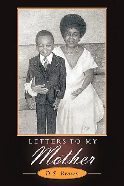 Letters To My Mother by D. S. Brown