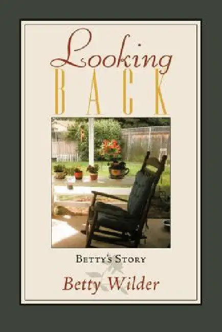 Looking Back: Betty's Story by Betty Wilder