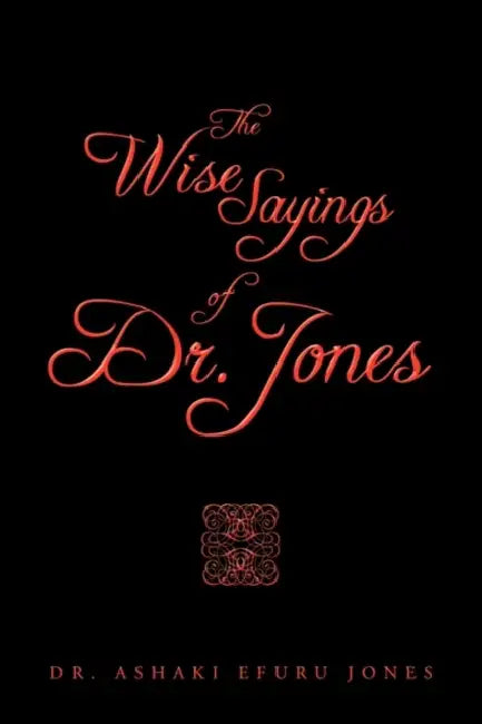 The Wise Sayings of Dr. Jones by Ashaki Efuru Jones