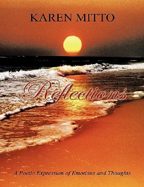 Reflections: A Poetic Expression of Emotions and Thoughts by Karen Mitto