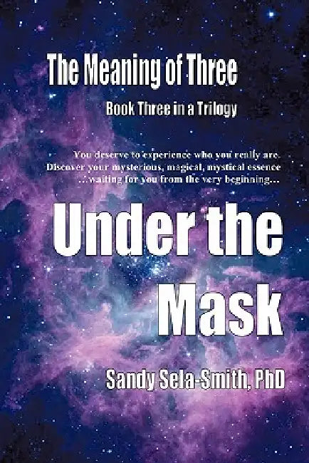 The Meaning of Three: Under the Mask by Sandy Sela-Smith