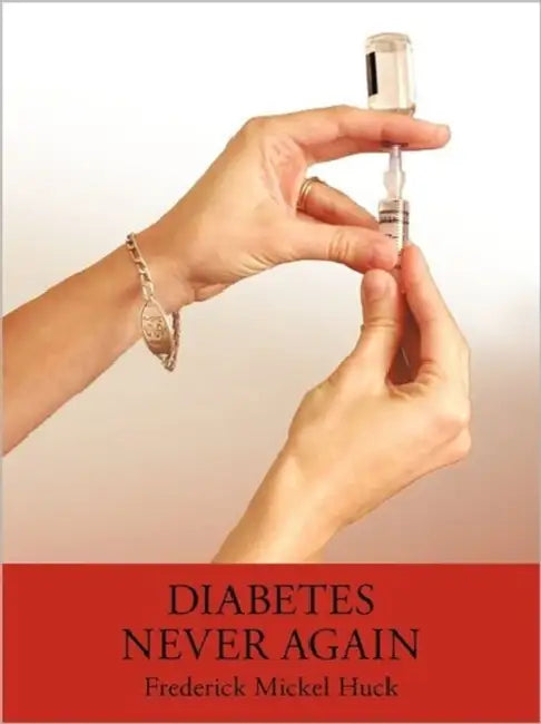 Diabetes Never Again by Frederick Mickel Huck