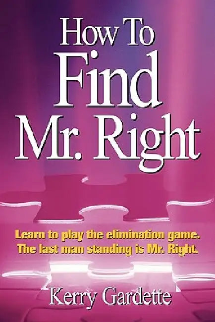 How To Find Mr. Right by Kerry Gardette