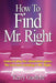 How To Find Mr. Right by Kerry Gardette
