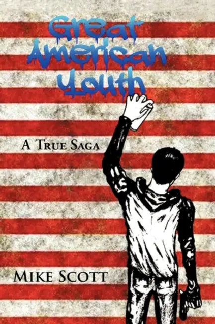 Great American Youth: A True Saga by Mike Scott