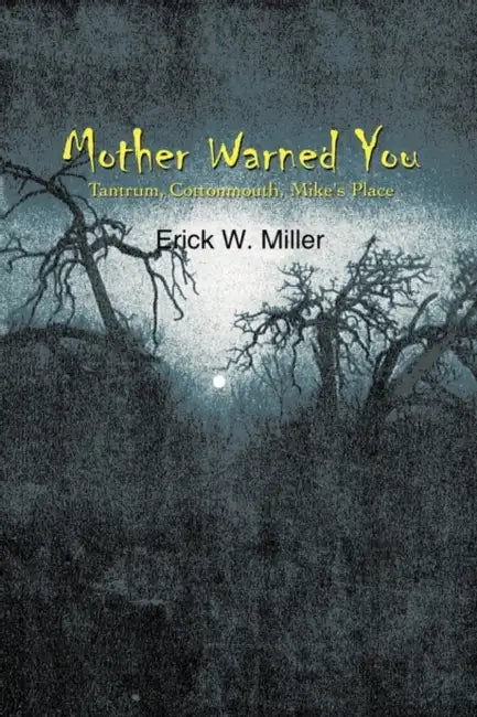Mother Warned You: Tantrum, Cottonmouth, Mike's Place by Erick W. Miller