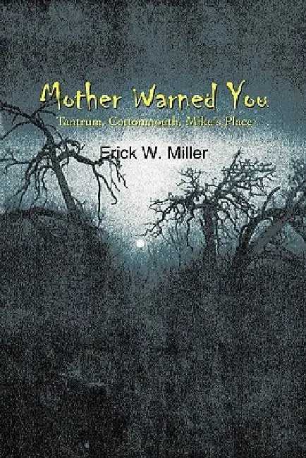 Mother Warned You: Tantrum, Cottonmouth, Mike's Place by Erick W. Miller