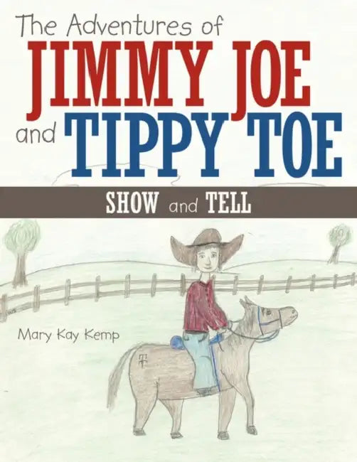 The Adventures of Jimmy Joe and Tippy Toe: Show and Tell by Mary Kay Kemp