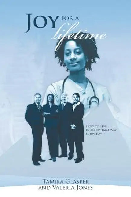 Joy for a Lifetime: How to Live in an Optimal Way Everyday. by Tamika Glasper, Jones Valeria, Valeria Jones