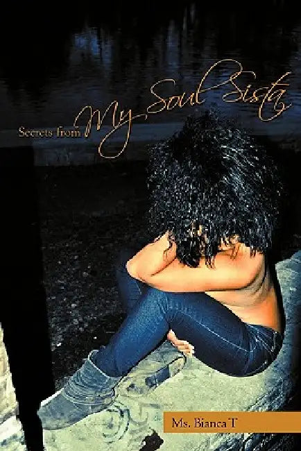 Secrets from My Soul Sista by Bianca T