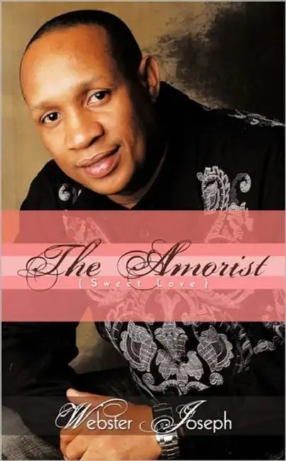 The amorist: ( Sweet Love ) by Webster Joseph