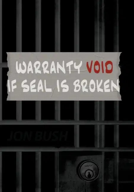 Warranty Void If Seal Is Broken by Jon Bush