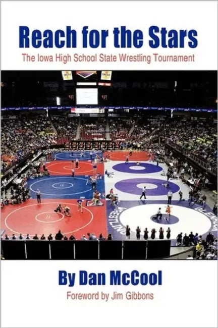 Reach for the Stars: The Iowa High School State Wrestling Tournament by Dan McCool