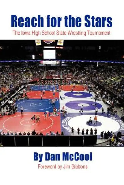 Reach for the Stars: The Iowa High School State Wrestling Tournament by Dan McCool