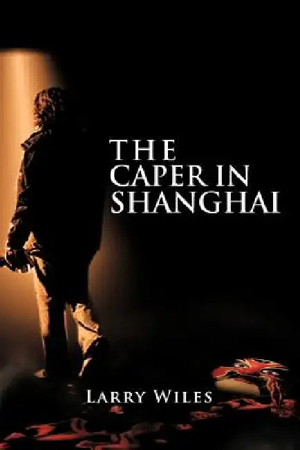 The Caper in Shanghai by Larry Wiles