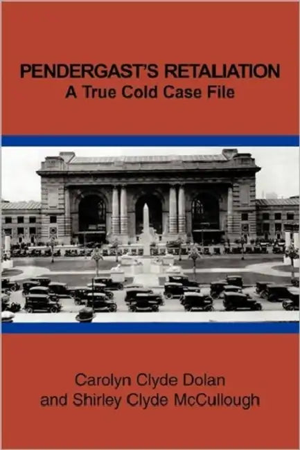 Pendergast's Retaliation: A True Cold Case File by Carolyn Clyde Dolan, Shirley Clyde McCollough