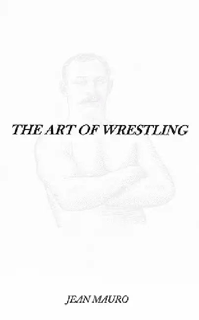 The Art of Wrestling by Jean Mauro
