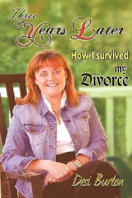 Three Years Later: How I survived my Divorce by Desi Burton