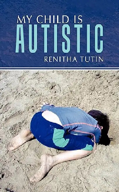 My Child Is Autistic by Renitha Tutin