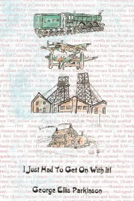 I Just Had to Get on with It by George Ellis Parkinson
