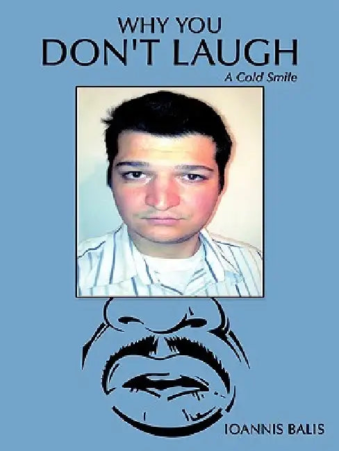 Why You Don't Laugh by Ioannis Balis