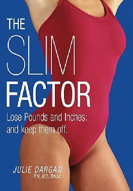 The Slim Factor Lose Pounds and Inches: And Keep Them Off. by Julie Dargan