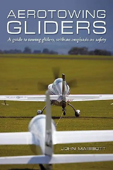Aerotowing Gliders: A Guide to Towing Gliders, with an Emphasis on Safety by John Marriott