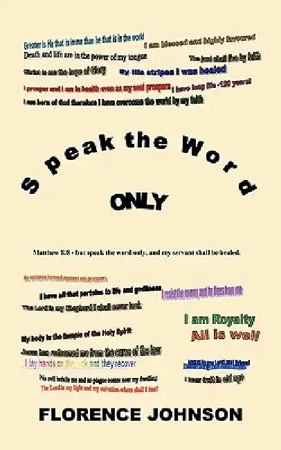 Speak the Word Only by Florence Johnson