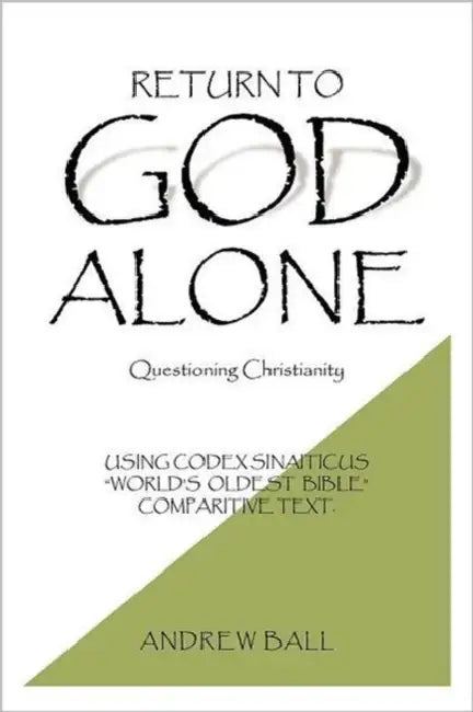Return to God Alone: Questioning Christianity by Andrew Ball