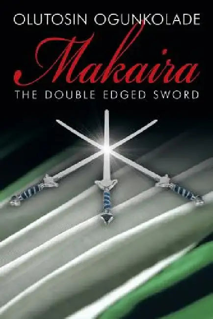 Makaira: The Double Edged Sword. by Olutosin Ogunkolade