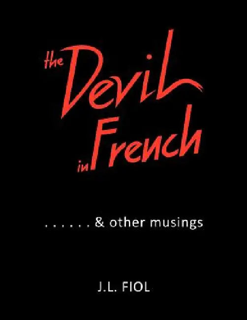 The Devil in French: & Other Musings by J. L. Fiol