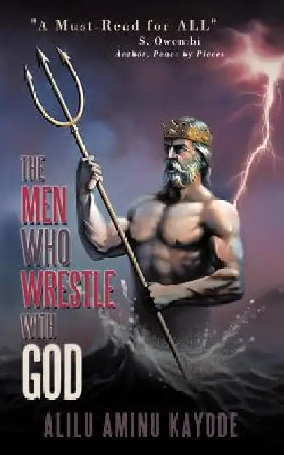 The Men Who Wrestle with God by Alilu Aminu Kayode