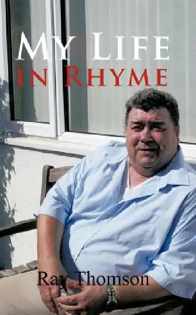 My Life in Rhyme by Ray Thomson