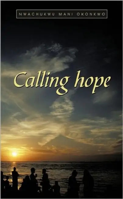 Calling Hope by Nwachukwu Mani Okonkwo