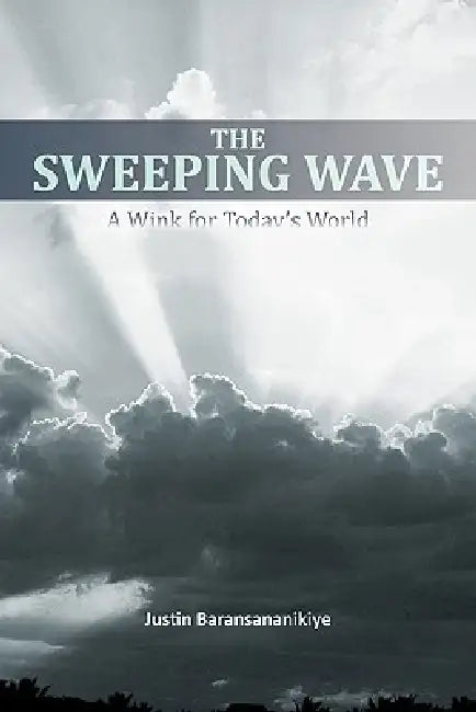 The Sweeping Wave: A Wink for Today's World by Justin Baransananikiye